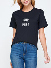 Load image into Gallery viewer, `SUP PUP? UNISEX DOG LOVER T-SHIRT