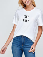 Load image into Gallery viewer, `SUP PUP? UNISEX DOG LOVER T-SHIRT